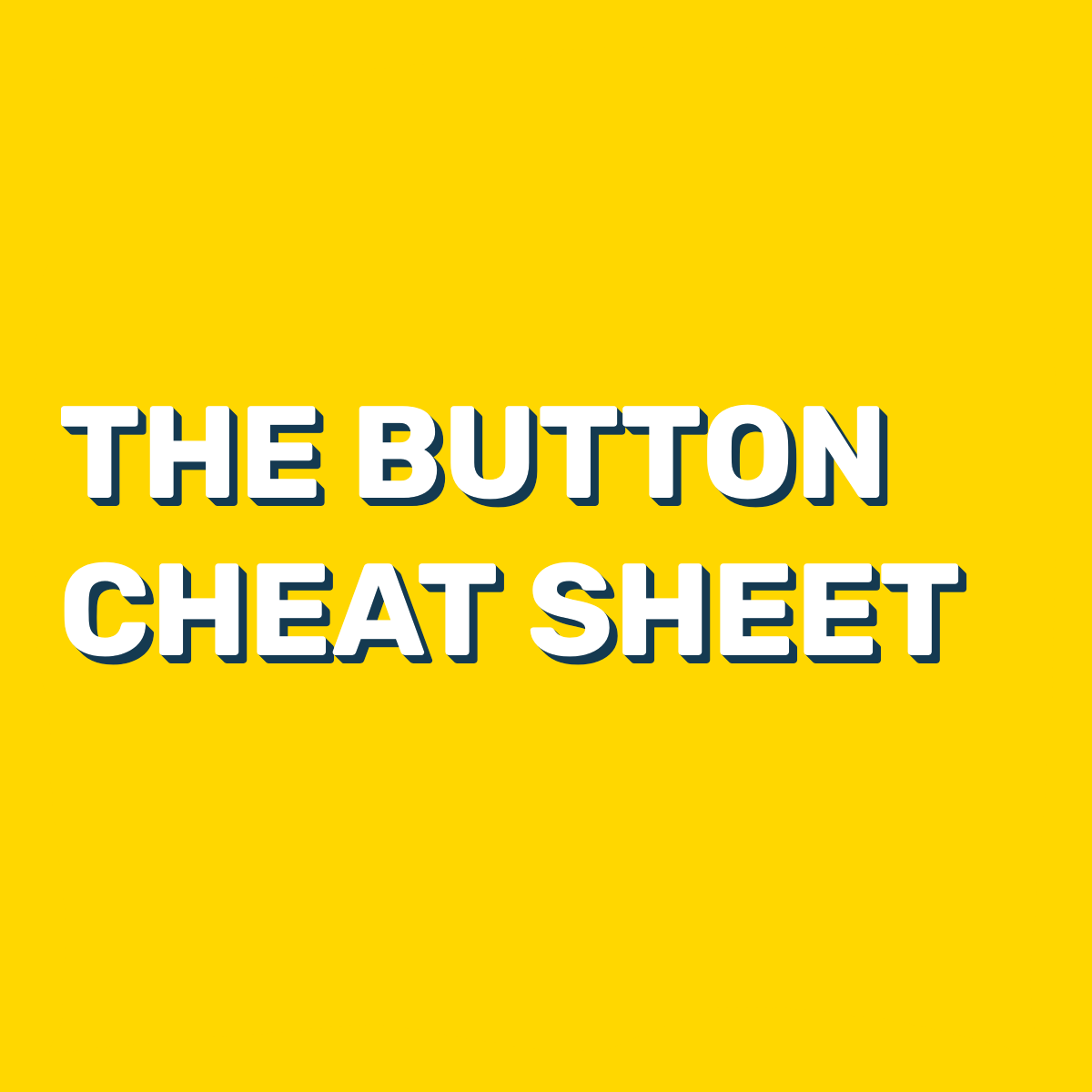 The Button Cheat Sheet